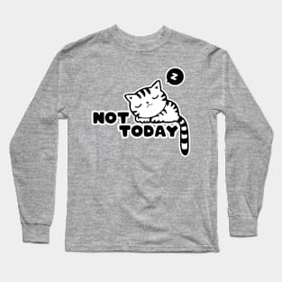 Not today! Long Sleeve T-Shirt